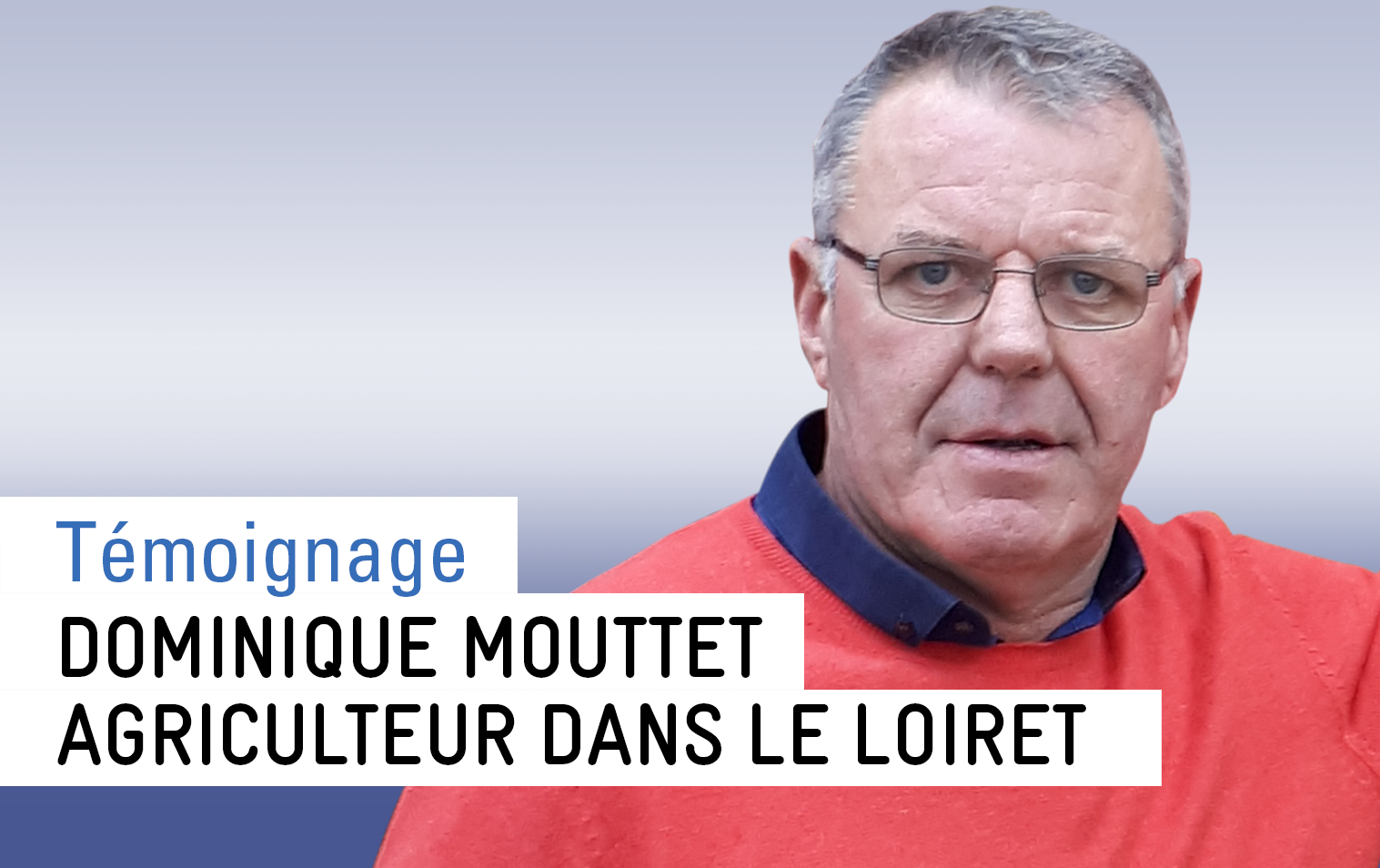 Interview chez Dominique Bouttet, agriculteur sur la commune de Givraines (45)